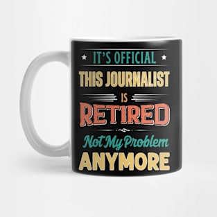 Journalist Retirement Funny Retired Not My Problem Anymore Mug